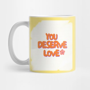 You deserve love Mug